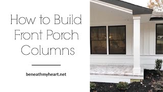 HOW TO BUILD FRONT PORCH COLUMNS [upl. by Ly]