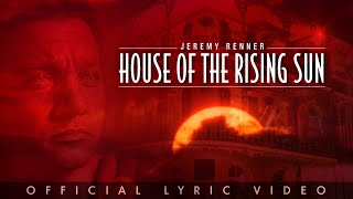 Jeremy Renner  quotHouse Of The Rising Sunquot Official Lyric Video [upl. by Sad]