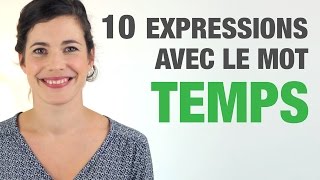 10 Expressions avec le mot TEMPS  10 French expressions with the word quotTempsquot [upl. by Anertak]