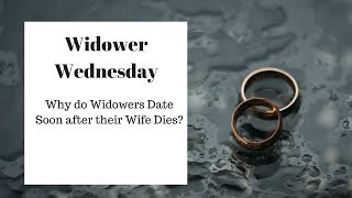 Why Do Widowers Date Soon after their Wife Dies [upl. by Lilybel235]