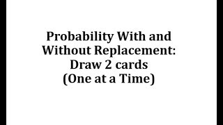 Probability With and Without Replacement Draw 2 cards One at a Time [upl. by Lacefield]