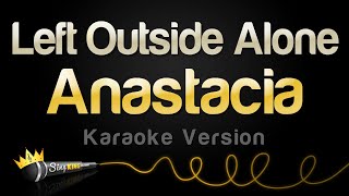 Anastacia  Left Outside Alone Karaoke Version [upl. by Enilrek179]